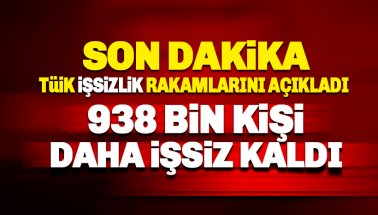 TÜİK işsizlik oranları açıkladı: 938 bin kişi daha işsiz kaldı