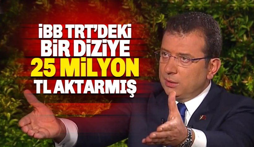 İmamoğlu: İBB, TRT'de yayınlanan bir diziye 25 milyon TL aktarmış