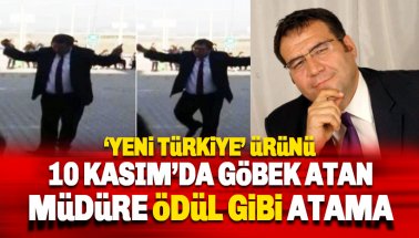 10 Kasım'da göbek atan Lisesi Müdürü Mehmet Sırrı Huylu’ya ödül gibi atama