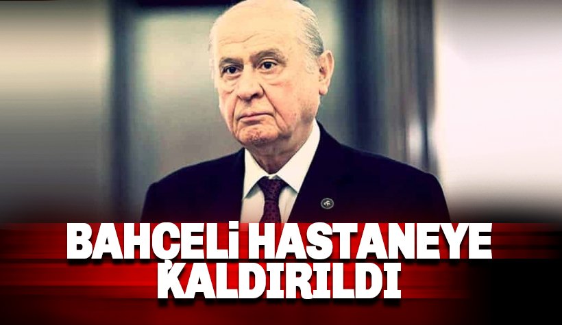 Devlet Bahçeli Hastaneye kaldırıldı: Bahçeli sağlık durumu