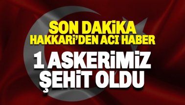 Hakkari'den acı haber: 1 askerimiz şehit oldu
