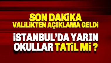 İstanbul'da okullar tatil mi? Valilikten açıklama geldi