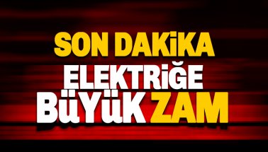 Son dakika: Elektriğe büyük zam