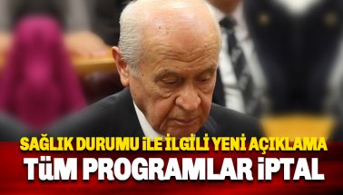 Bahçeli'nin sağlık durumunda yeni gelişme: Tüm programlar iptal