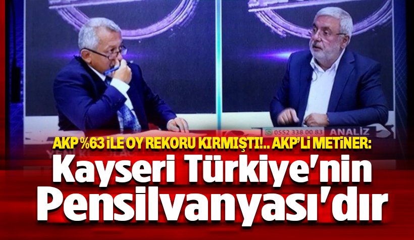 AKP'li Metiner: Kayseri Türkiye'nin Pensilvanyası'dır