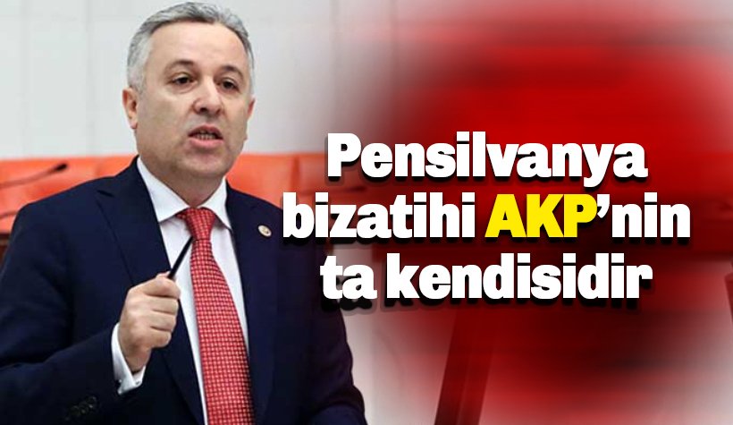 CHP'li Çetin Arık: Pensilvanya bizatihi AKP’nin kendisidir