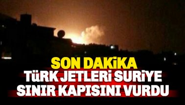 Son dakika: Türk Savaş Jetleri Suriye sınır kapısını vurdu
