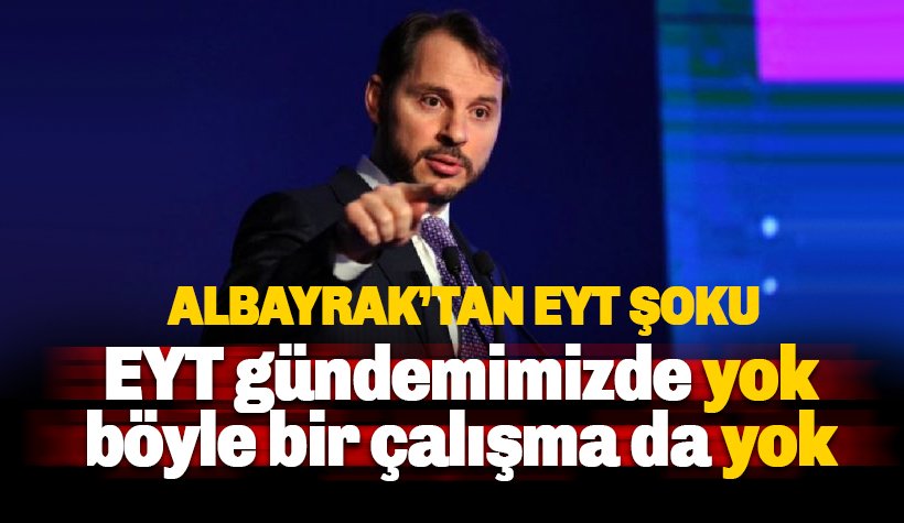 Albayrak'tan EYT açıklaması: Gündemimizde yok, çalışma da yok