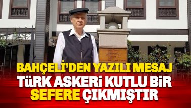 Bahçeli'den yazılı mesaj: Türk Askeri kutlu bir sefere çıkmıştır