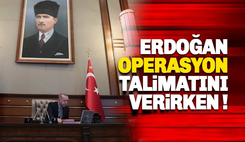 Erdoğan operasyon emrini makamından verdi