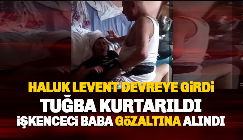 Haluk Levent devreye girdi: Tuğba Kurtarıldı, o baba gözaltına alındı