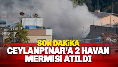 Son dakika: Ceylanpınar'a 2 havan mermisi atıldı