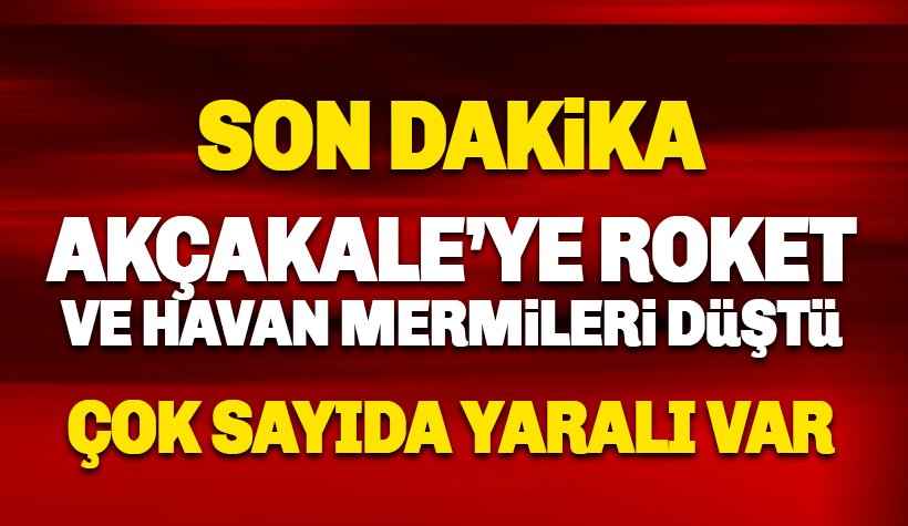 Akçakale'ye havan ve roket düştü: Çok sayıda yaralı var