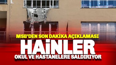 Bakanlık açıkladı: Hainler hastane ve okullara saldırıyor