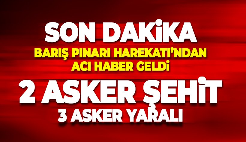 Barış Pınarı Harekatından acı haber: 2 asker şehit oldu 3 asker yaralı