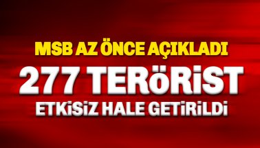 MSB Açıkladı: 277 Terörist Etkisiz Hale Getirildi