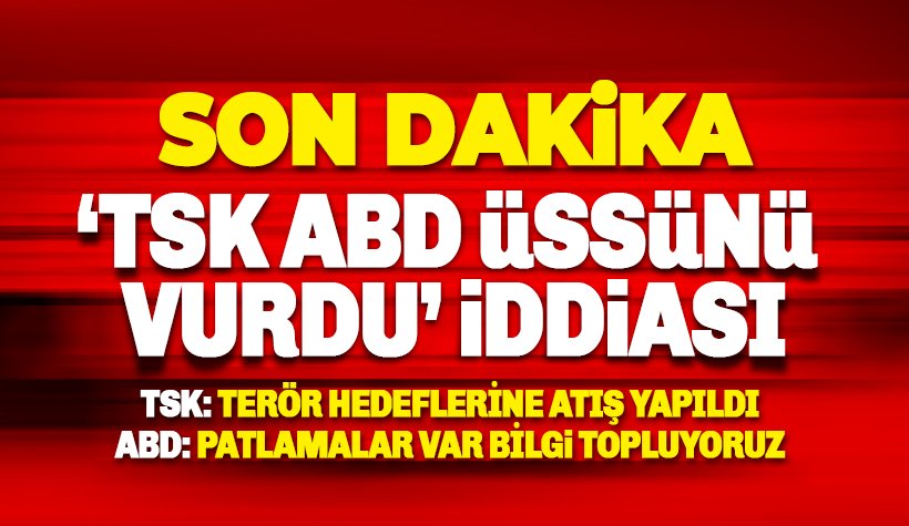 Türk askeri, ABD üssünü vurdu iddiası: Peş peşe açıklamalar geldi