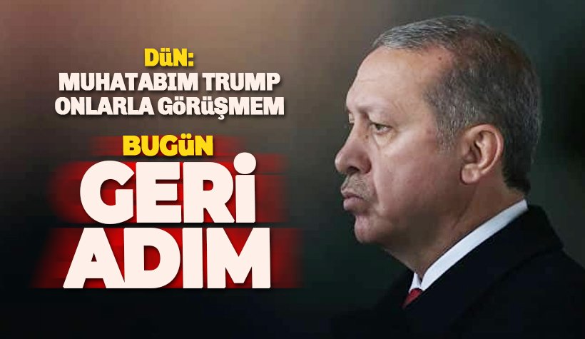 Erdoğan 'Muhatabım Trump onlarla görüşmem' demişti: Geri adım geldi