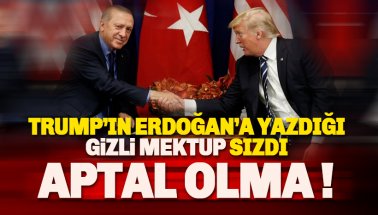 Trump'ın Erdoğan'a gizli mektubu sızdı: Kabadayılık yapma, aptal olma