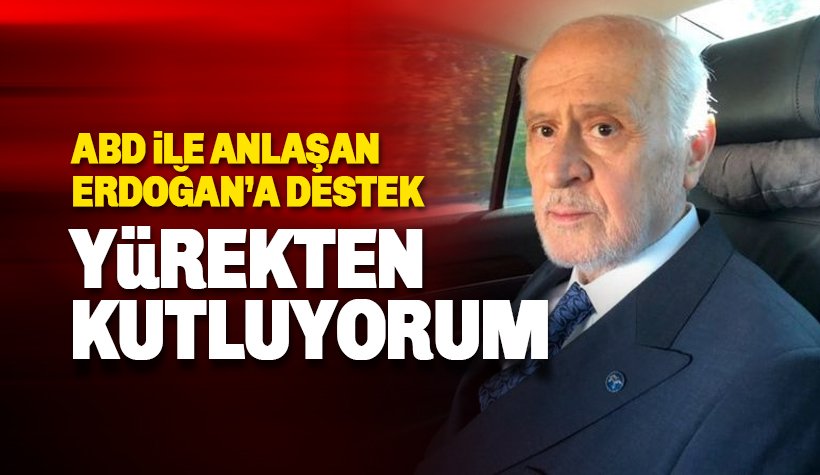 Bahçeli'den ABD ile anlaşan Erdoğan'a destek: Kutluyorum