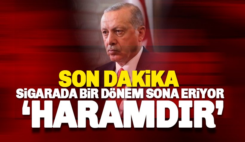 Erdoğan açıkladı: Sigara haramdır.. Bir devir sona eriyor