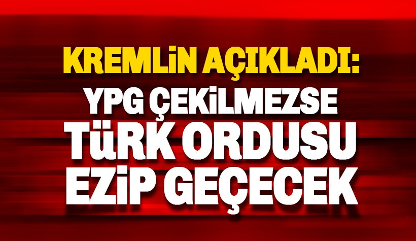 Kremlin: YPG çekilmezse Türk ordusu ezip geçecek