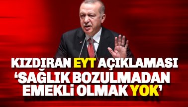 Erdoğan'dan yeni EYT açıklaması: Sağlık bozulmadan emekli olunmaz