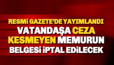 Vatandaşa ceza kesmeyen memurun belgesi iptal edilecek