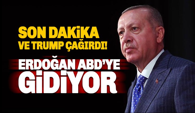 Son dakika: Beklenen oldu ve, Erdoğan ABD'ye gidiyor
