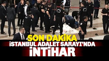 İstanbul Adalet Sarayı’nda intihar: Detaylar belli oldu