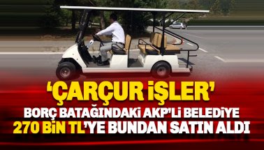 Borç batağındaki AKP'li belediye 270 bin TL'ye golf arabası aldı