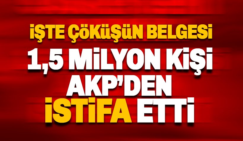 Erimenin belgesi: 1,5 milyon kişi AKP'den istifa etti