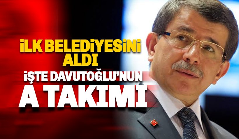 Davutoğlu'nun A Takımı belli oldu: İlk belediyesini aldı