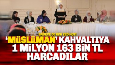 50 kişilik 'Müslüman' kahvaltıya 1 milyon 163 bin TL harcandı