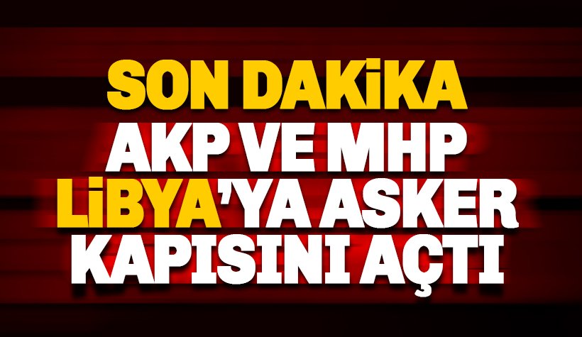 Libya mutabakatı AKP-MHP'nin oylarıyla Meclis'ten geçti