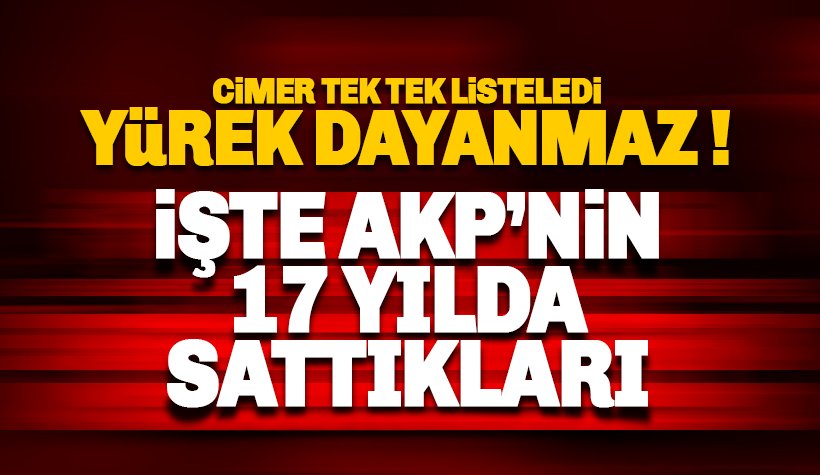 CİMER listeledi: İşte AKP’nin 17 yılda sattığı kurumlarımız