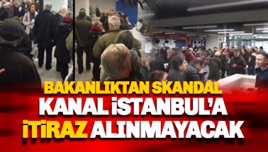 Bakanlıktan skandal Kanal İstanbul kararı: İtiraz alınmayacak