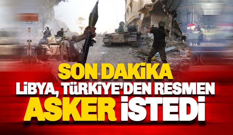 Son dakika: Libya, Türkiye’den resmen asker istedi