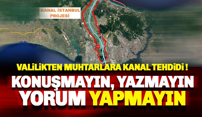 Valilikten Muhtarlara Kanal İstanbul tehdidi: Konuşmayın
