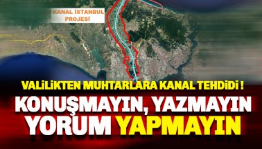 Valilikten Muhtarlara Kanal İstanbul tehdidi: Konuşmayın