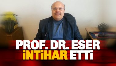 Prof. Dr. Kadir Eser intihar etti