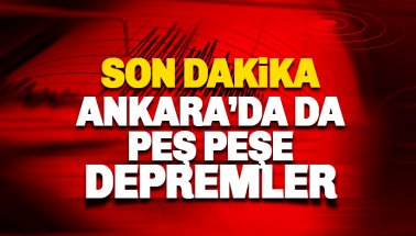 Ankara'da peş peşe depremler