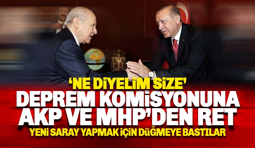 AKP ve MHP'den deprem araştırma önergesine ret: : Gündem yeni Saray