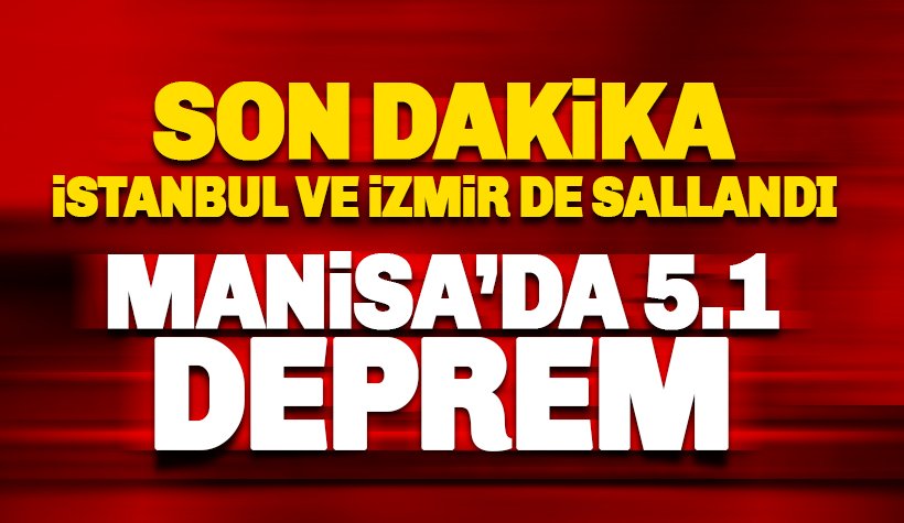 Son dakika: İstanbul'da hissetti, Manisa'da 5.1 şiddetinde deprem