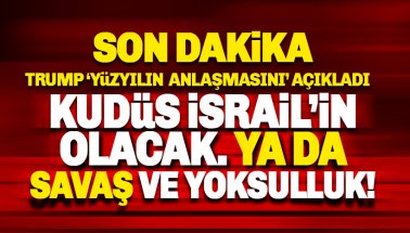 Trump 'Yüzyılın Anlaşması'nı açıkladı: Kudüs İsrail'in başkenti olacak