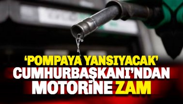 Cumhurbaşkanı'ndan Motorine Zam