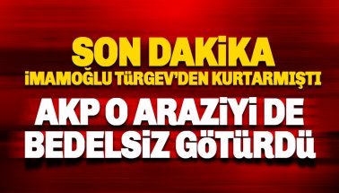 İmamoğlu TÜRGEV'den kurtarmıştı: AKP o arsayı da götürdü