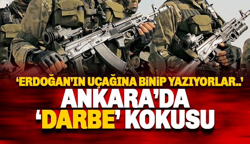 Ankara'yı darbe kokusu sardı: Erdoğan'n uçağına biniyorlar..