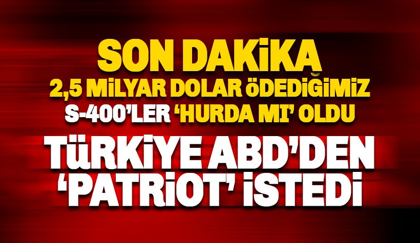 Son dakika: Türkiye, ABD’den 'Patriot' talep etti