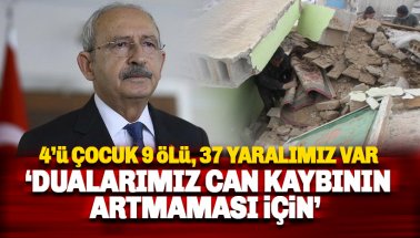 Kılıçdaroğlu: Dualarımız can kaybının artmaması için